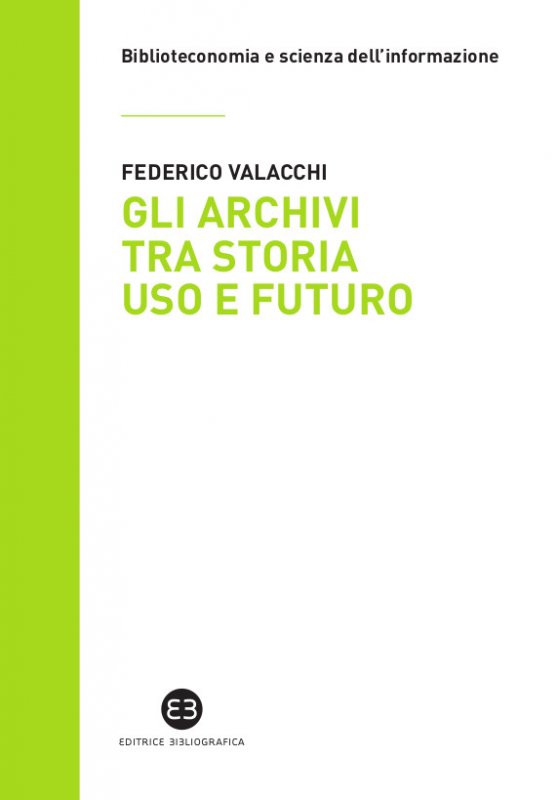 Gli archivi tra storia uso e futuro