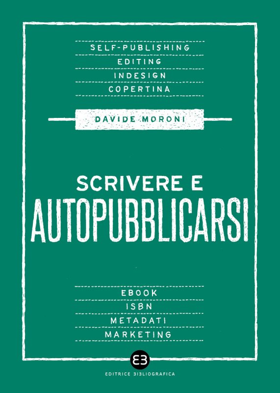 Scrivere e autopubblicarsi - Davide Moroni - Libro Editrice Bibliografica