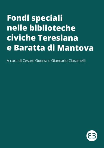 Presentazione del volume: Fondi speciali nelle biblioteche civiche Teresiana e Baratta di Mantova