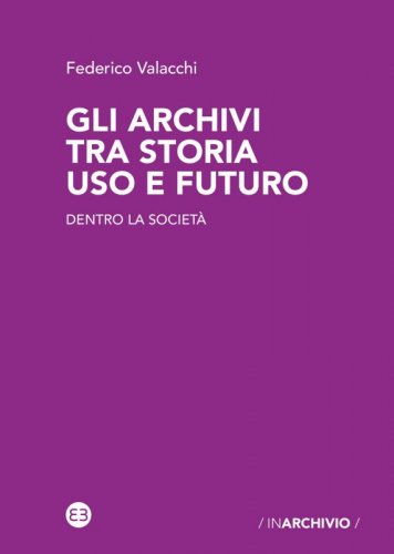 Gli archivi tra storia uso e futuro - Dentro la società