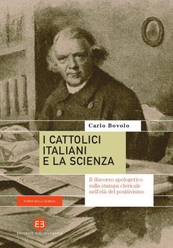 I cattolici italiani e la scienza - Il discorso apologetico sulla stampa clericale nell'età del positivismo