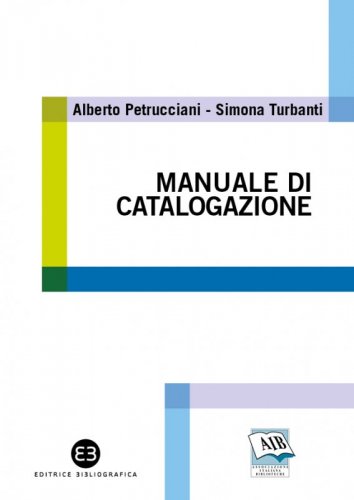 Manuale di catalogazione - Principi, casi e problemi