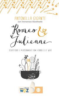 Romeo & Julienne - Scrittori e personaggi tra fornelli e web