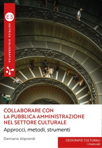 Collaborare con la pubblica amministrazione nel settore culturale - Approcci, metodi, strumenti