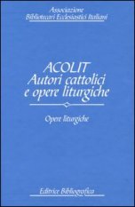 Acolit. Autori cattolici e opere liturgiche. Vol. 3 - Opere liturgiche
