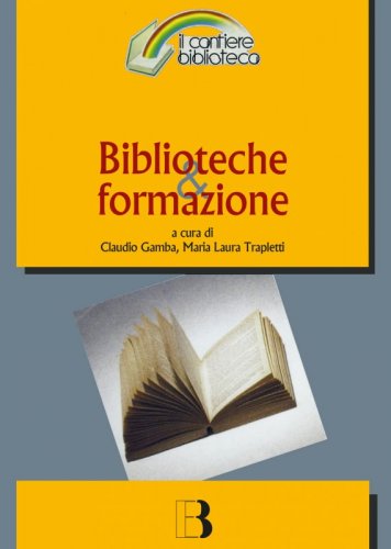 Biblioteche & formazione - Atti del Convegno (Milano, 15-16 marzo 2007)