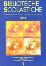Biblioteche scolastiche 2004 - Rassegna annuale di temi, informazioni, documenti