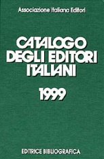Catalogo degli editori italiani 1999 - Con il rapporto 1998 sullo stato dell'editoria libraria in Italia