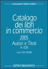 Catalogo dei libri in commercio 2005 - Autori e titoli. Con CD-ROM