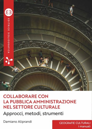 Collaborare con la pubblica amministrazione nel settore culturale - Approcci, metodi, strumenti