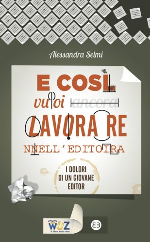 E così vuoi lavorare nell'editoria - I dolori di un giovane editor
