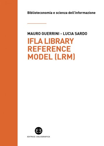 IFLA Library Reference Model (LRM) - Un modello concettuale per le biblioteche del XXI secolo
