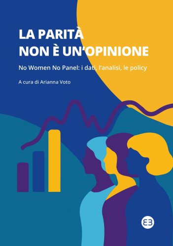 La parità non è un'opinione - No Women No Panel: i dati, l’analisi, le policy
