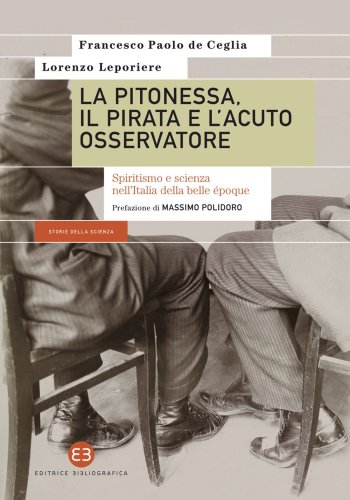 La pitonessa, il pirata e l'acuto osservatore - Spiritismo e scienza nell’Italia della belle époque