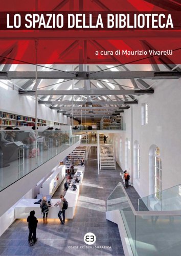 Lo spazio della biblioteca - Culture e pratiche del progetto tra architettura e biblioteconomia