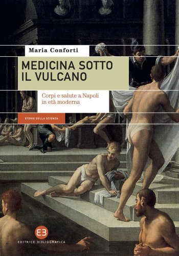 Medicina sotto il vulcano - Corpi e salute a Napoli in età moderna
