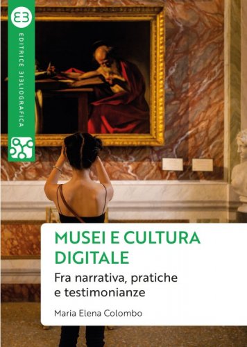 Musei e cultura digitale - Fra narrativa, pratiche e testimonianze