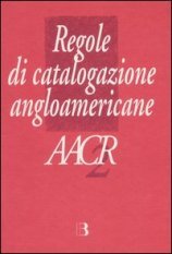 Regole di catalogazione Angloamericane. AACR2 - AACR2