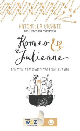Romeo & Julienne - Scrittori e personaggi tra fornelli e web