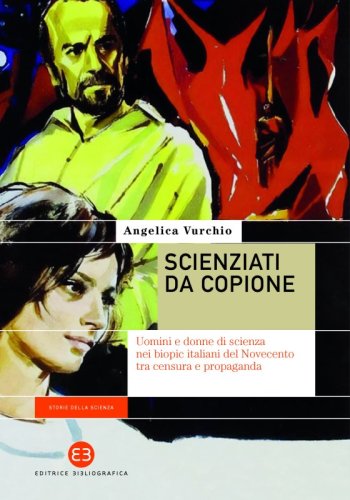 Scienziati da copione - Uomini e donne di scienza nei biopic italiani del Novecento tra censura e propaganda