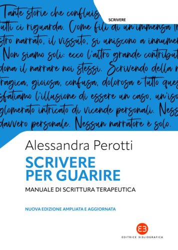 Scrivere per guarire - Manuale di scrittura terapeutica. Nuova edizione ampliata e aggiornata