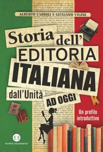 Storia dell'editoria italiana dall'Unità ad oggi - Un profilo introduttivo