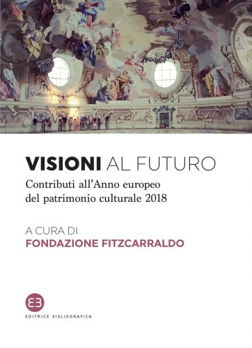 Visioni al futuro - Contributi all’Anno europeo del patrimonio culturale 2018
