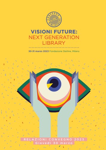 Visioni future: Next Generation Library - Vol.1 - Relazioni convegno. Giovedì 30 marzo 2023