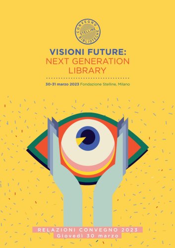 Visioni future: Next Generation Library - Vol. 1 - Relazioni convegno. Giovedì 30 marzo 2023